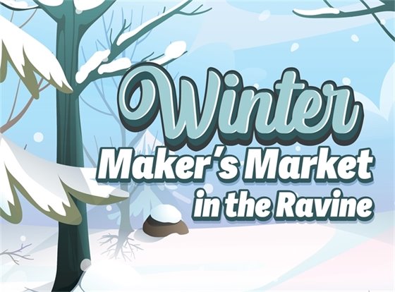 Graphic that says Winter Maker's Market in the Ravine.