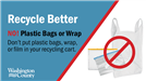 Don't put plastic bags, wrap, or film in your recycling cart.